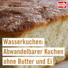 Kuchen ist auch ohne butter, kuhmilch und co. Wasserkuchen Rezept Ohne Butter Und Ei Mit Variationsmoglichkeiten Utopia De Rezept Kuchen Ohne Butter Rezepte Kuchen Mit Wenig Zutaten