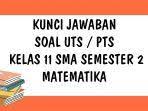 Jika dinyatakan dalam derajat = … 0. Kunci Jawaban Uts Matematika Kelas 11 Sma Semester 2 Tahun 2021 Soal Pilihan Ganda Tribun Pontianak