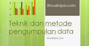 Teknik Dan Metode Pengumpulan Data Dalam Penelitian Skripsi Teknik Informatika