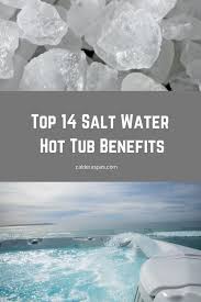 Bis bordsteinkante oder komplette installation? The Top 14 Salt Water Hot Tub Benefits Calderaspas Spa Hottubs Powerofwater Saltwater Hot Tub Hot Tub Garden Pool Hot Tub