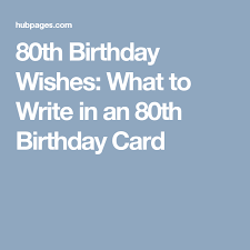 The 60 happy 60th birthday quotes. What To Write In Someone S 80th Birthday Card 80th Birthday Cards 13th Birthday Wishes Old Birthday Cards