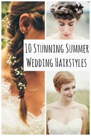If you want to avoid wearing your hair the same exact way all season you can try some of these easy hair styles that can be created for short time. 10 Stunning Summer Wedding Hairstyles