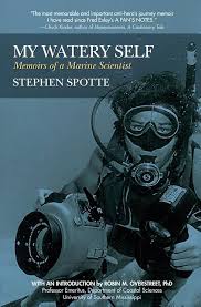 My Watery Self: Memoirs of a Marine Scientist: 9781941110164: Spotte,  Stephen: Books