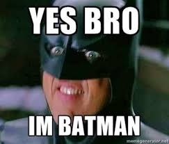 Yes Bro I M Batman Batman Meme Im Batman Michael Keaton Batman