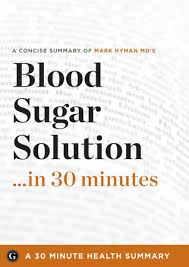 The ultrahealthy program for losing weight, preventing disease, and feeling great now! A Concise Summary Of Mark Hyman Md S Blood Sugar Solution In 30 Minutes By 30 Minute Health Summaries