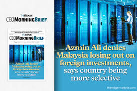 Foreign investment could contribute in ethical and structural norm in an organization rather than the. Azmin Ali Denies Malaysia Losing Out On Foreign Investments Says Country Being More Selective The Edge Markets