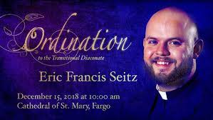 Eric Seitz will be ordained to the transitional diaconate tomorrow! All are  welcome. This is the recent seminarian column he wrote: All in God's time  http://www.fargodiocese.org/All-in-Gods-time