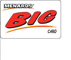 Save big money on your home improvement needs at over 300 stores in categories like tools, lumber, appliances, pet supplies, lawn and gardening and much more. How To Apply For The Menards Big Card