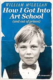How I Got Into Art School (and out of prison): A Memoir