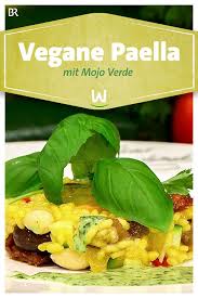 Wir In Bayern Rezepte Vegane Paella Mit Mojo Verde Br De Paella Rezepte Lebensmittel Essen