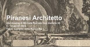 Piranesi architetto: lo spazio immisurabile - Mostra a cura di Michela ...