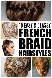 The french braid is a beautiful type of braid that we've been doing for ages! 10 Easy And Classy French Braid Hairstyles