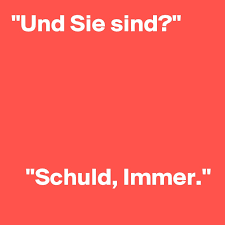 Guilt, fault, debt, responsible, debt, fault, guilt, guilt. Und Sie Sind Schuld Immer Post By Onkelonkel On Boldomatic