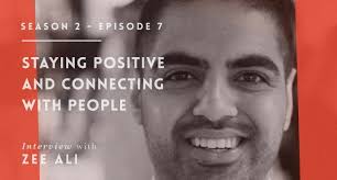 Staying Positive and Connecting with People With Zee Ali