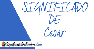 Significado De Cesar Descubre Todo Sobre Su Interpretacion