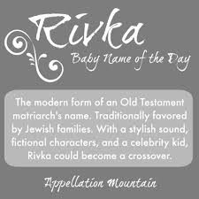 What is the meaning of the name rebeca? Rivka Baby Name Of The Day Appellation Mountain