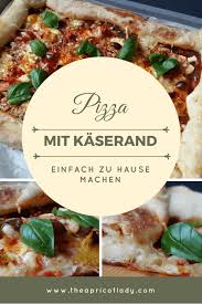 Pizza Mit Kaserand Einfach Selbst Machen The Apricot Lady Pizza Mit Kaserand Rezepte Hauptspeise