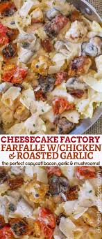 Only use parmesan as a garnish, not mixed in. The Cheesecake Factory Farfalle With Chicken And Roasted Garlic Copycat Dinner Then Dessert