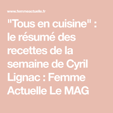 Tous En Cuisine Le Resume Des Recettes De La Semaine De Cyril Lignac En 2020 Recette Recette Semaine Recette De Chef