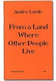 She is the author of 12 books. From A Land Where Other People Live By Audre Lorde