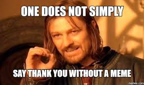 Sending 'thank you' memes is also a great way to show your appreciation and gratitude. Thank You One Does Not Simply Walk Into Mordor Know Your Meme