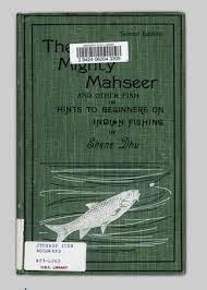 Maybe you would like to learn more about one of these? The Mighty Mahseer And Other Fish Or Hints To Beginners On Indian Fishing Ubc Library Open Collections