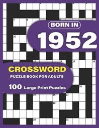 They are suitable for social settings and individuals. Born In 1952 Crossword Puzzle Book For Adults Large Print Crossword Puzzles For Adults To Enjoy