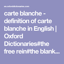 Carte Blanche Definition Of Carte Blanche In English Oxford Dictionaries The Free Rein The Blank Check Oxford Dictionaries Definitions Dictionary