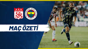 Sivas'ın şu maçtan puan alma ihtimali yok Mac Ozeti D G Sivasspor Fenerbahce Youtube