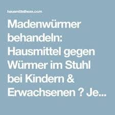 Madenwurmer Behandeln Hausmittel Gegen Wurmer Im Stuhl Bei Kindern Erwachsenen Hausmittelhexe Madenwurmer Hausmittel Wurmer Kinder