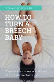 Ways To Turn A Breech Baby Pregnant Chicken In 2020 Breech Babies Turn A Breech Baby Breech Baby Exercises