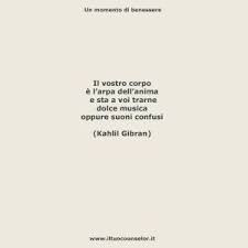 „se davvero volete conoscere lo spirito della morte, spalancate il vostro cuore al corpo della vita. Il Vostro Corpo E L Arpa Dell Anima E Sta A Voi Trarne Dolce Musica Oppure Suoni Confusi Kahlil Gibran Kahlil Gibran Citazioni Che Ispirano Citazioni