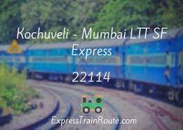 Which is the first train from bangalore to mumbai? Kochuveli Mumbai Ltt Sf Express 22114 Route Schedule Status Timetable