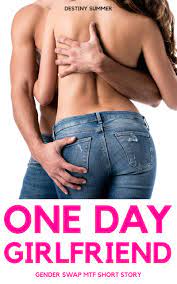 One Day Girlfriend (Gender Swap MTF Short Story) by Destiny Summer |  Goodreads
