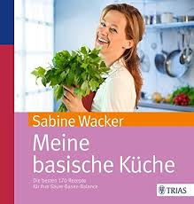 Weitere ideen zu rezepte, basische rezepte, einfache gerichte. Meine Basische Kuche Die Besten 170 Rezepte Fur Ihre Saure Basen Balance Wacker Sabine Amazon De Bucher