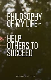 Philosophy Of My Life Help Others To Succeed Succeed Quotes Helping Others Quotes Life Help