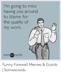 25 goodbye coworker memes ranked in order of popularity and relevancy. Funny Goodbye Memes For Coworkers Meme Walls