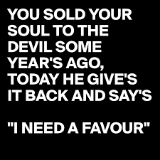 Selling your soul to the devil? You Sold Your Soul To The Devil Some Year S Ago Today He Give S It Back And Say S I Need A Favour Post By Juneocallagh On Boldomatic