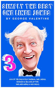 All it was doing was collecting dust! Simply The Best One Liner Jokes 3 2000 Of The Greatest Original One Liners Ebook Valentine George Amazon Co Uk Kindle Store