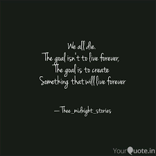 We All Die The Goal Isn Quotes Writings By Jainam Lodha Yourquote