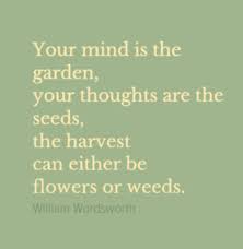 Your Mind Is The Garden Your Thoughts Are The Seeds The Harvest Can William Wordsworth Picture Quotes Harvest Quotes Literary Quotes Picture Quotes