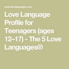 Love Language Profile For Teenagers Ages 12 17 The 5 Love Languages Love Languages 5 Love Languages 5 Love Languages Quiz
