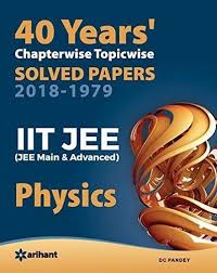 40 Years Chapterwise Topicwise Solved Papers 2018 1979 Iit Jee Physics Physics Advanced Physics Solving
