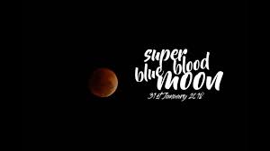 A lunar eclipse) are happening around the same time in january 2018: Super Blue Blood Moon Malaysia
