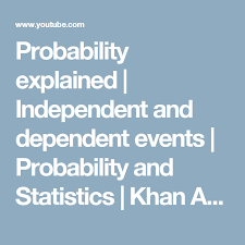 Probability Explained Independent And Dependent Events Probability And Statistics Khan Academy Youtube Probability Praxis Core Math Praxis Core