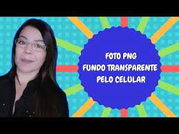 Como Deixar A Foto Com Fundo Transparente Png Pelo Celular Deixe Suas Imagens E Fotos Com Fundo Transparente De Form Fundo Transparente Png Fotos Transparente