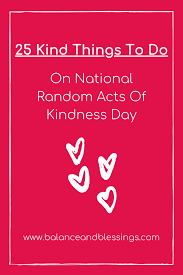 25 Kind Things To Do On National Random Acts Of Kindness Day Balance Blessings In 2020 Random Acts Of Kindness Kindness Things To Do
