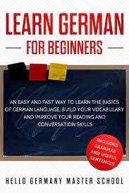 German phrases and daily expressions. Learn German For Beginners An Easy And Fast Way To Learn The Basics Of German Language Build Your Vocabulary And Improve Your Reading And Conversation Skills By Hello Germany Master School