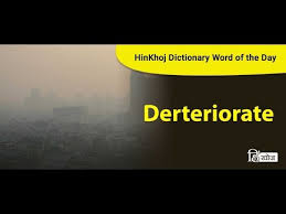 Deteriorate Meaning In Hindi Meaning Of Deteriorate In Hindi Translation