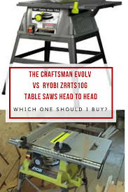 Table Saw Head To Head Craftsman Evolv Vs Ryobi Zrrts10g Ryobi Craftsman Table Saw